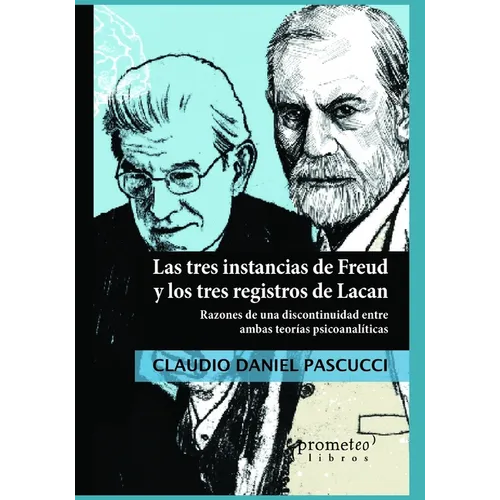 Las tres instancias de Freud y los tres registros de Lacan: Razones de una discontinuidad entre ambas teorías psicoanalíticas - Paperback