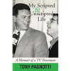 My Scripted and Unscripted Life: A Memoir of a TV Newsman - Paperback