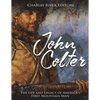 John Colter: The Life and Legacy of America's First Mountain Man - Paperback