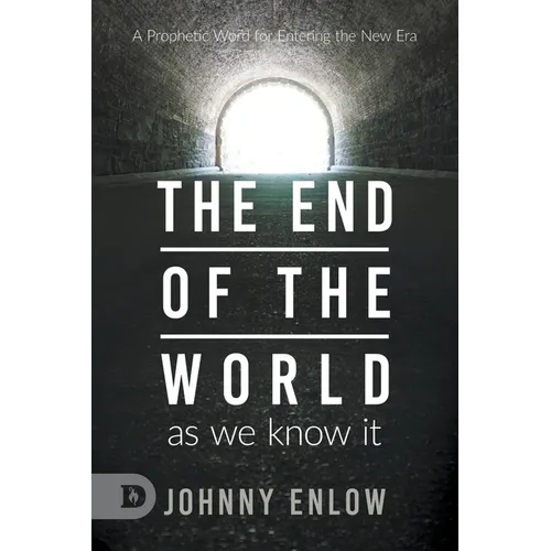 End of the World as We Know It: A Prophetic Word for Entering the New Era - Paperback
