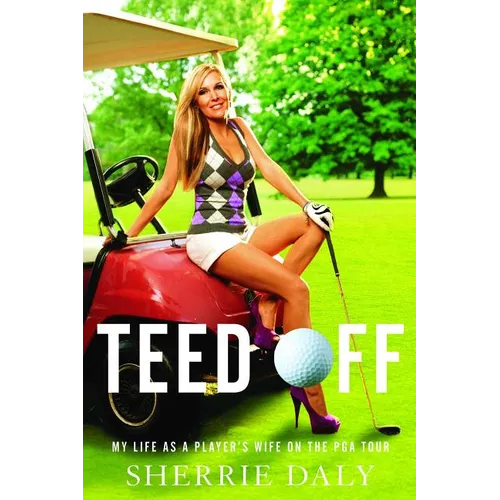 Teed Off: My Life as a Player's Wife on the PGA Tour - Paperback