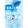 Skiing Into the Bright Open: My Solo Journey to the South Pole - Paperback