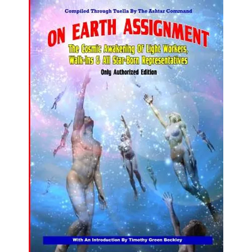 On Earth Assignment: The Cosmic Awakening of Light Workers, Walk-Ins & All Star: Updated - Only Authorized Edition - Paperback