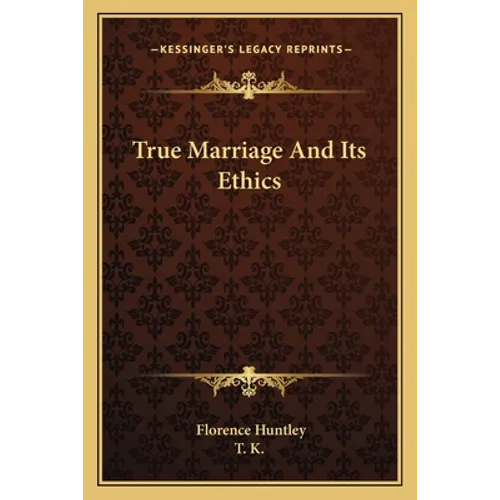 True Marriage And Its Ethics - Paperback