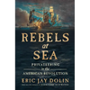 Rebels at Sea: Privateering in the American Revolution - Hardcover