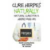 Cure Herpes Naturally - Natural Cures for a Herpes Free Life - Paperback