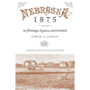 Nebraska 1875: Its Advantages, Resources, and Drawbacks - Paperback
