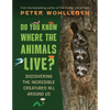 Do You Know Where the Animals Live?: Discovering the Incredible Creatures All Around Us - Hardcover