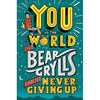 You Vs the World: The Bear Grylls Guide to Never Giving Up - Hardcover
