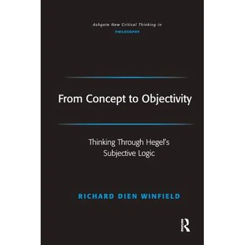 From Concept to Objectivity: Thinking Through Hegel's Subjective Logic - Paperback