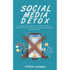 Social Media Detox: A Complete Guide to Overcome Smartphone Addiction. 10 Steps to Regain Your Freedom, Improve Your Relationships and Enjoy Your Life - Paperback