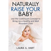 NATURALLY RAISE YOUR BABY - Use the Continuum Concept to Bring Up a Healthy and Well Rounded Child - Paperback