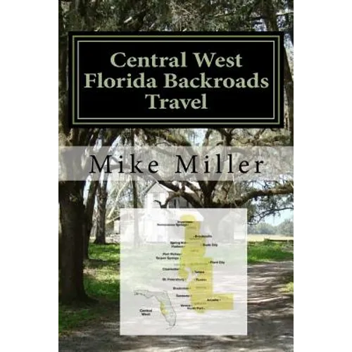 Central West Florida Backroads Travel: Day Trips Off The Beaten Path - Paperback