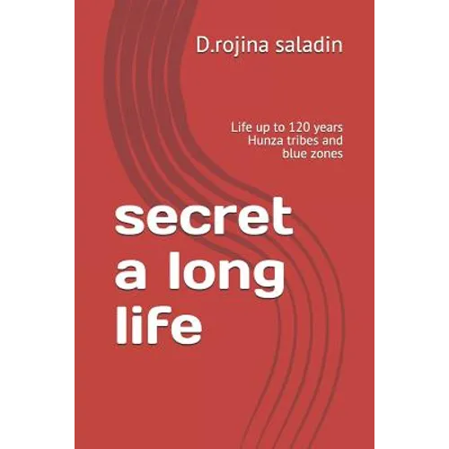 secret a long life: Life up to 120 years Hunza tribes and blue zones - Paperback