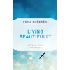 Living Beautifully: With Uncertainty and Change - Paperback