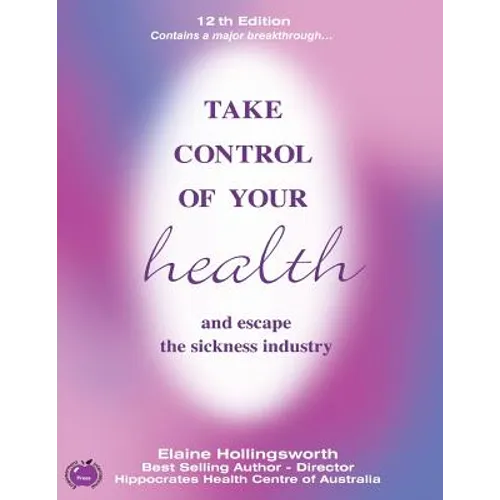 Take Control of Your Health and Escape the Sickness Industry: 12th Edition - Paperback