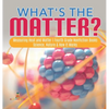 What's the Matter? Measuring Heat and Matter Fourth Grade Nonfiction Books Science, Nature & How It Works - Hardcover