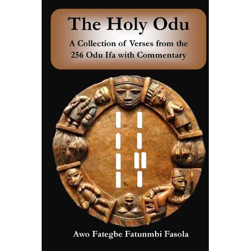 The Holy Odu: A Collection of verses from the 256 Ifa Odu with Commentary - Paperback