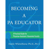 Becoming a PA Educator: A Practical Guide for Physician Assistant/Associate Faculty - Paperback