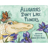 Alligators Don't Like Flowers - Hardcover