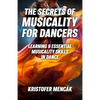 The Secrets of Musicality For Dancers: Learning 9 Essential Musicality Skills in Dance - Paperback