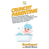 Crunchy Parenting: A Natural Parenting Guide That'll Teach You Everything You'll Ever Need to Know About Babywearing, Bodily Autonomy, Breastfeeding, - Hardcover