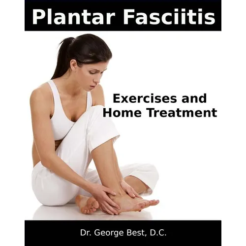 Plantar Fasciitis Exercises and Home Treatment - Paperback
