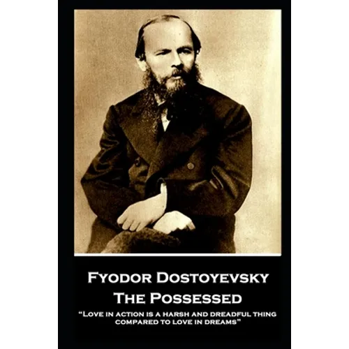 Fyodor Dostoyevsky - The Possessed: "Love in action is a harsh and dreadful thing compared to love in dreams" - Paperback