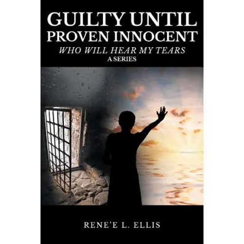 Guilty until Proven Innocent: Who Will Hear My Tears - Paperback