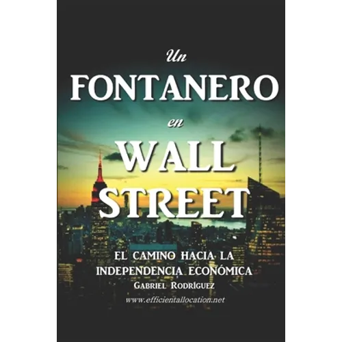 Un Fontanero en Wall Street: El Camino hacia la Independencia Económica - Paperback
