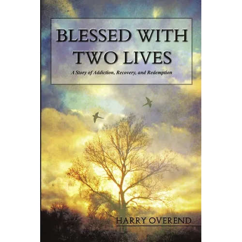 Blessed with Two Lives: A Story of Addiction, Recovery, and Redemption - Paperback