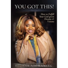 You Got This!: How to Fulfill Your God-given Dreams & Visions - Hardcover
