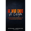 He Who Finds A Wife: A Man's Guide to Finding the Woman and Love He Desires - Paperback