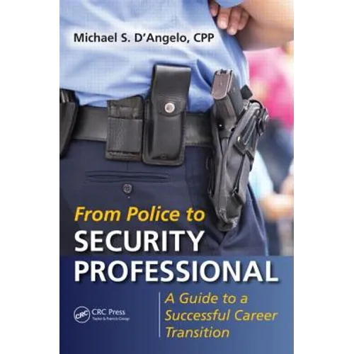 From Police to Security Professional: A Guide to a Successful Career Transition - Paperback