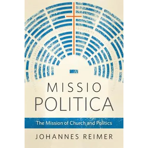 Missio Politica: The Mission of Church and Politics - Paperback