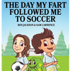 The Day My Fart Followed Me To Soccer - Hardcover