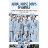 Aerial Nurse Corps of America: Lauretta Schimmoler and Leora Stroup Pilot-in AirEvac - Hardcover