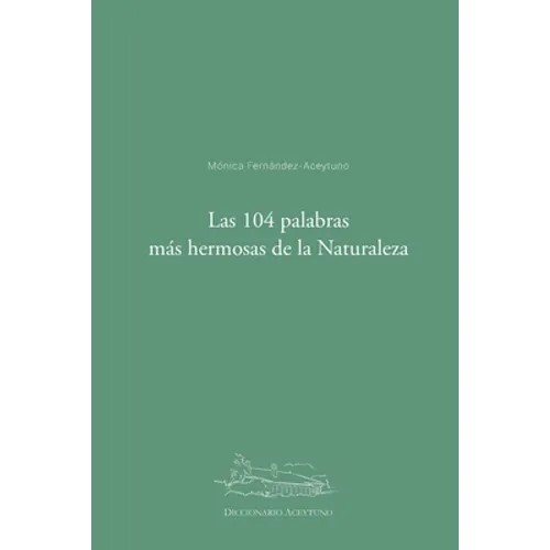 Las 104 palabras más hermosas de la Naturaleza: Diccionario Aceytuno - Paperback