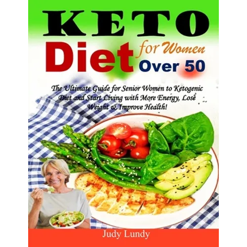 Keto Diet for Women Over 50: The Ultimate Guide for Senior Women to Ketogenic Diet and Start Living with More Energy, Lose Weight & Improve Health! - Paperback