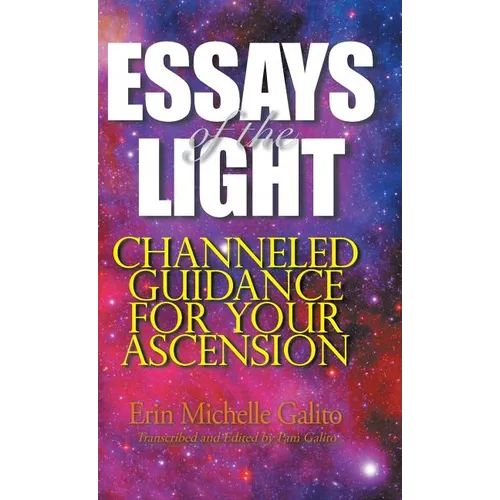 Essays of the Light: Channeled Guidance for Your Ascension - Hardcover