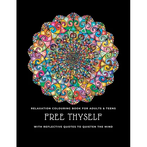 Free thyself: Relaxation colouring book for adults & teens with reflective quotes to quieten the mind - Paperback