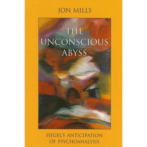 The Unconscious Abyss: Hegel's Anticipation of Psychoanalysis - Paperback