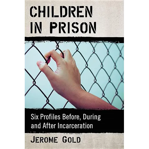 Children in Prison: Six Profiles Before, During and After Incarceration - Paperback