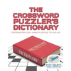 The Crossword Puzzler's Dictionary Crossword 150+ Hard Puzzles to Solve! - Paperback
