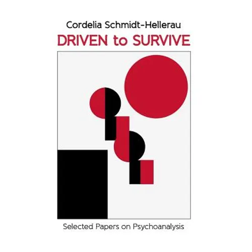 Driven to Survive: Selected Papers by Cordelia Schmidt-Hellerau - Paperback