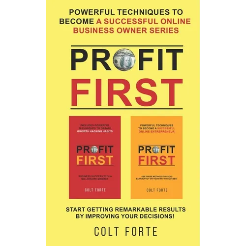 Profit First: Powerful Techniques to Become a Successful Online Business Owner Series: Start Getting Remarkable Results by Improving your Decisions! - Paperback