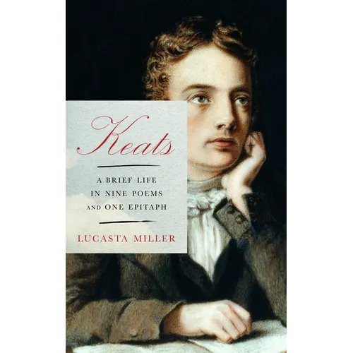 Keats: A Brief Life in Nine Poems and One Epitaph - Hardcover