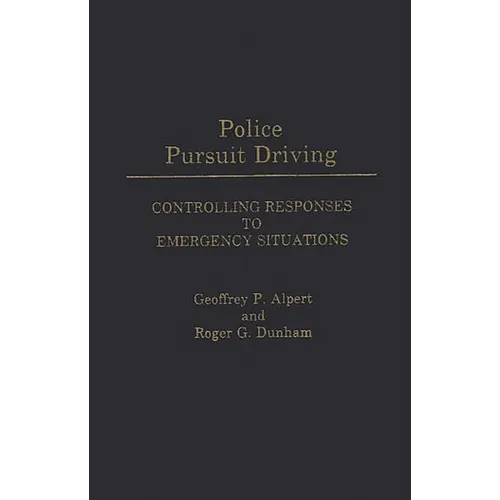 Police Pursuit Driving: Controlling Responses to Emergency Situations - Hardcover