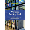 Women Serving God: My Journey in Understanding Their Story in the Bible - Paperback