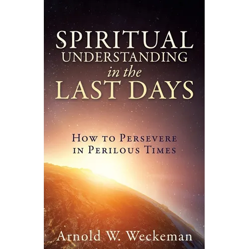 Spiritual Understanding in the Last Days: How to Persevere in Perilous Times - Paperback